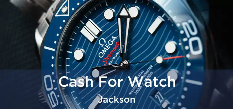 Cash For Watch Jackson