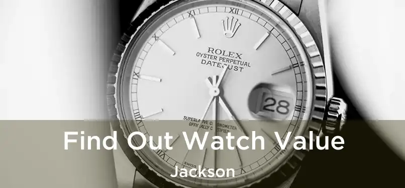 Find Out Watch Value Jackson